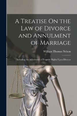Treatise On the Law of Divorce and Annulment of Marriage By Nelson