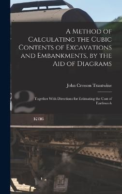 Method of Calculating the Cubic Contents of Excavations and Embankments, by the Aid of Diagrams