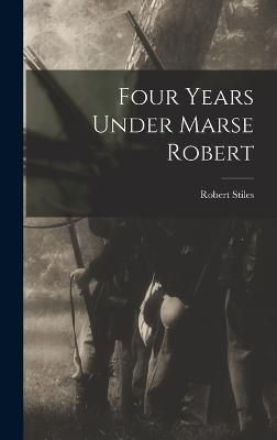 Four Years Under Marse Robert By Stiles 9781017160123 (Hardback)