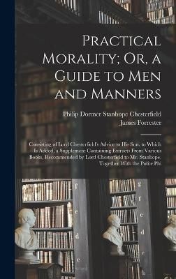 Practical Morality; Or, a Guide to Men and Manners By Chesterfield