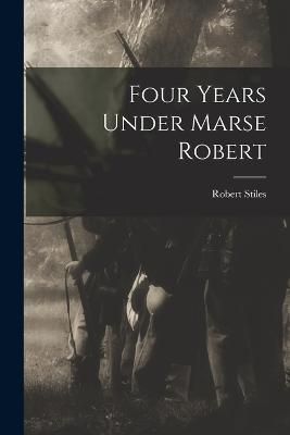 Four Years Under Marse Robert By Stiles 9781017164770 (Paperback)