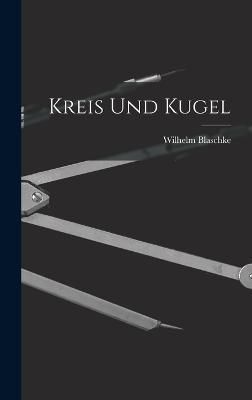 Kreis Und Kugel By Blaschke 9781017165951 (Hardback)