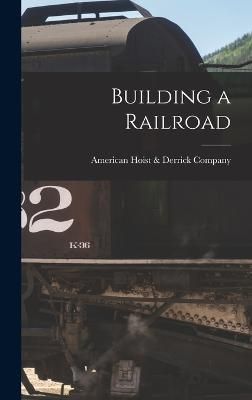 Building a Railroad By American Hoist & Derrick Company 9781017168440