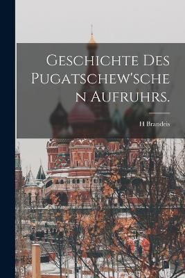 Geschichte des Pugatschew'schen Aufruhrs. By Brandeis 9781017175332