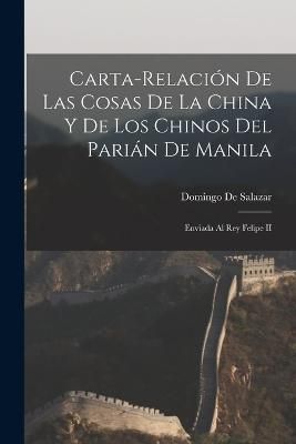 Carta-Relación De Las Cosas De La China Y De Los Chinos Del Parián De Manila