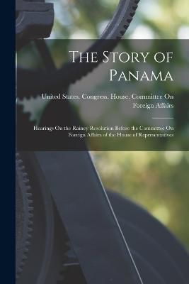 Story of Panama By United States Congress House Commi 9781017179514