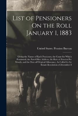 List of Pensioners On the Roll January 1, 1883 9781017185133