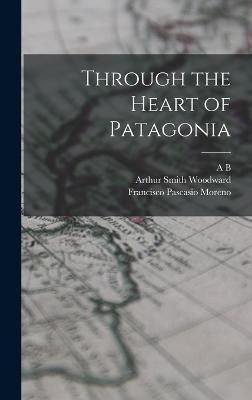 Through the Heart of Patagonia By Millais 9781017186642 (Hardback)