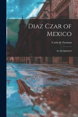 Diaz Czar of Mexico By Fornaro 9781017190007 (Paperback)