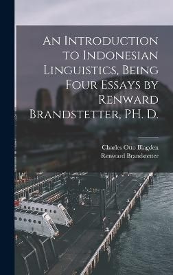 Introduction to Indonesian Linguistics, Being Four Essays by Renward Brandstetter, PH. D.