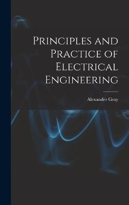 Principles and Practice of Electrical Engineering By Gray (Hardback)
