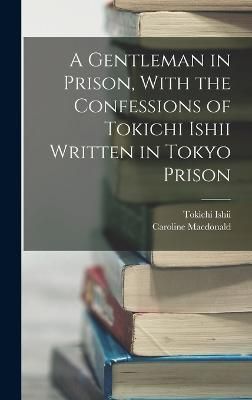 Gentleman in Prison, With the Confessions of Tokichi Ishii Written in Tokyo Prison