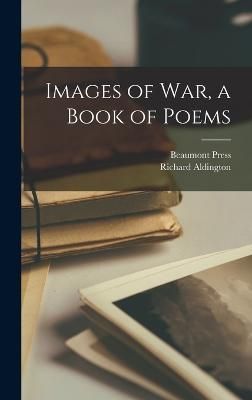 Images of war, a Book of Poems By Aldington 9781017195446 (Hardback)