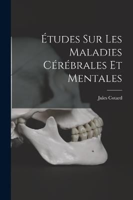 Études sur les maladies cérébrales et mentales By Cotard