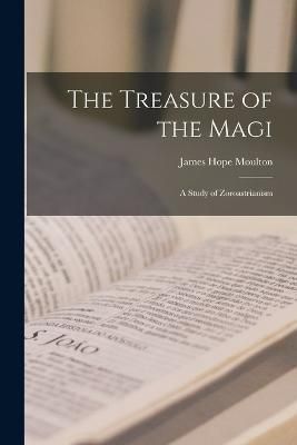 Treasure of the Magi; a Study of Zoroastrianism By Moulton (Paperback)