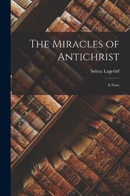 Miracles of Antichrist; a Nove By Lagerlöf 9781017207118 (Paperback)