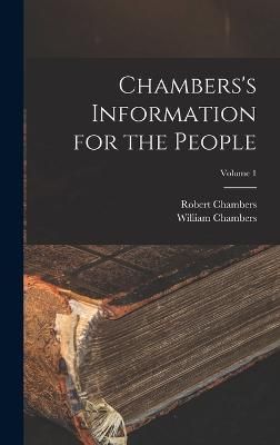 Chambers's Information for the People; Volume 1 By Chambers (Hardback)