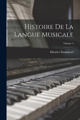 Histoire de la langue musicale; Volume 2 By Emmanuel 9781017210873