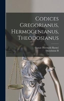 Codices Gregorianus, Hermogenianus, Theodosianus By Haenel (Hardback)