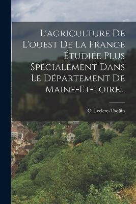 L'agriculture De L'ouest De La France Étudiée Plus Spécialement Dans Le Département De Maine-et-loire...