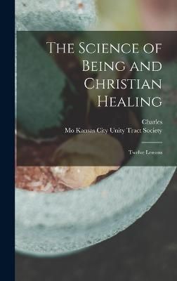 The Science of Being and Christian Healing 9781017251357 (Hardback)