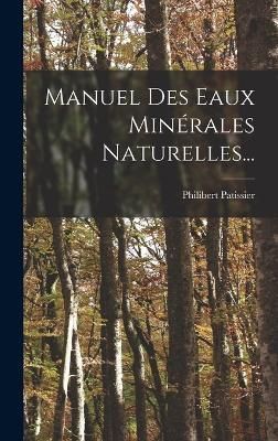 Manuel Des Eaux Minérales Naturelles... By Philibert Patissier