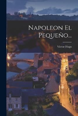 Napoleon El Pequeño... By Hugo 9781017262377 (Paperback)