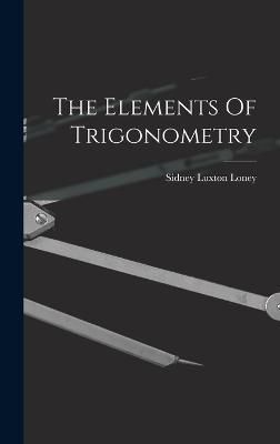 Elements Of Trigonometry By Loney 9781017265507 (Hardback)