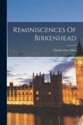 Reminiscences Of Birkenhead By Mott 9781017266412 (Paperback)