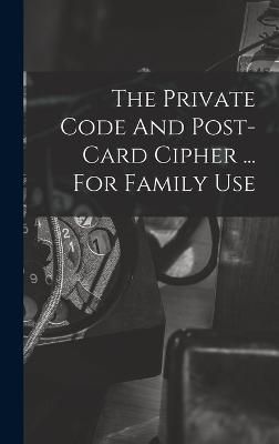 Private Code And Post-card Cipher ... For Family Use By Anonymous