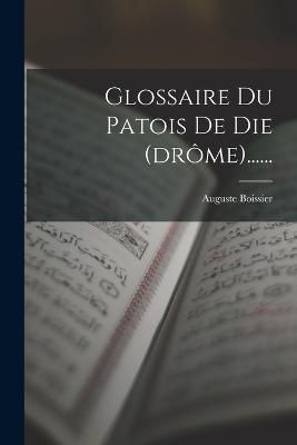 Glossaire Du Patois De Die (drôme)...... By Boissier 9781017276053