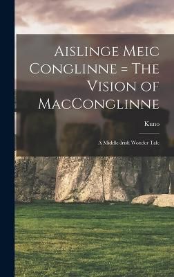 Aislinge Meic Conglinne = The Vision of MacConglinne By Meyer