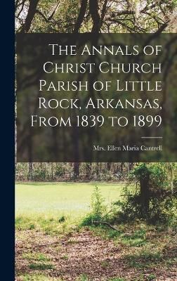 Annals of Christ Church Parish of Little Rock, Arkansas, From 1839 to 1899