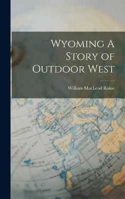 Wyoming A Story of Outdoor West By Raine 9781017286076 (Hardback)