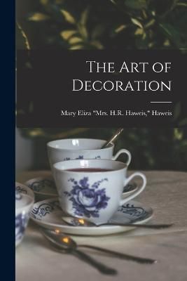 Art of Decoration By Haweis 9781017287967 (Paperback)