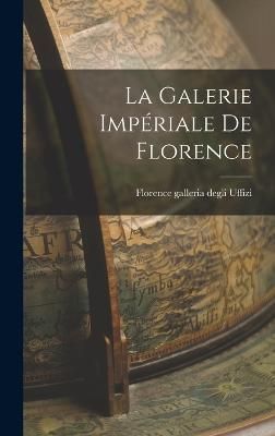 La Galerie impériale de Florence By Galleria Degli Uffizi (Hardback)