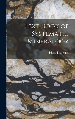 Text-Book of Systematic Mineralogy By Bauerman 9781017293616