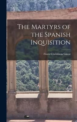 Martyrs of the Spanish Inquisition By Günst 9781017296112 (Hardback)