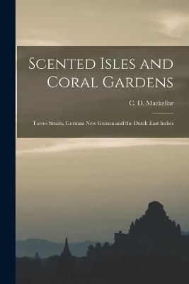 Scented Isles and Coral Gardens By Mackellar 9781017296372 (Paperback)