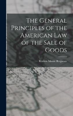 General Principles of the American Law of the Sale of Goods (Hardback)