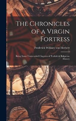 Chronicles of a Virgin Fortress By William Von Herbert 9781017305746
