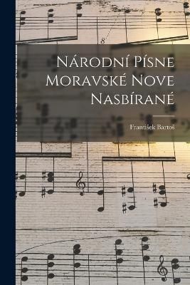Národní Písne Moravské Nove Nasbírané By Bartos 9781017308303