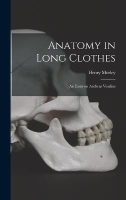 Anatomy in Long Clothes By Morley 9781017312089 (Hardback)