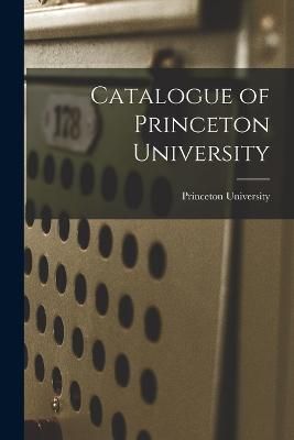 Catalogue of Princeton University By University 9781017319019