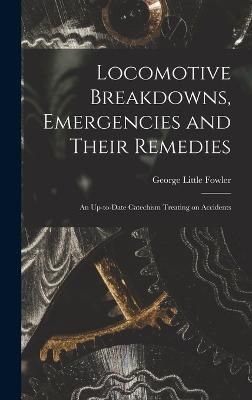 Locomotive Breakdowns, Emergencies and Their Remedies By Fowler