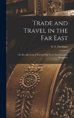 Trade and Travel in the Far East By F 9781017325508 (Hardback)
