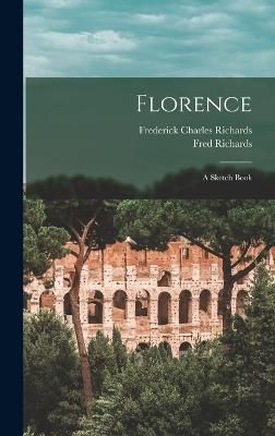 Florence By Fred Richards, Frederick Charles Richards 9781017328950