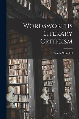 Wordsworths Literary Criticism By C 9781017330212 (Paperback)