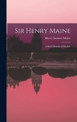 Sir Henry Maine; a Brief Memoir of his Life By Maine 9781017335637