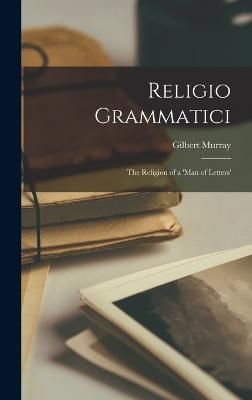 Religio Grammatici By Gilbert Murray 9781017337457 (Hardback)